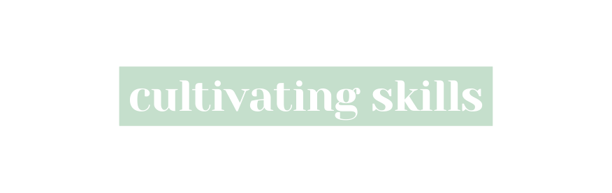 cultivating skills